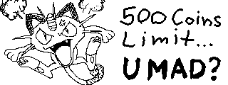 500 Coins limit... U MAD?