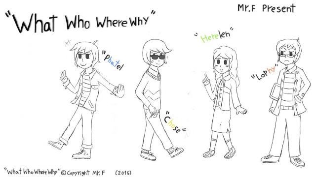 "What Who Where Why" Character : Phatel,Chose,Herelen,Lophy